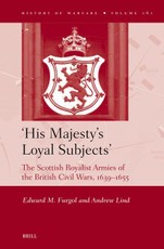 'His Majesty's Loyal Subjects' the Scottish Royalist Armies of the British Civil Wars, 1639-1655
