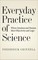 Everyday Practice of Science