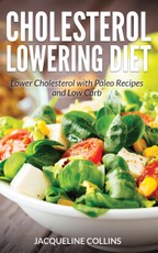 Cholesterol Lowering Diet: Lower Cholesterol with Paleo Recipes and Low Carb