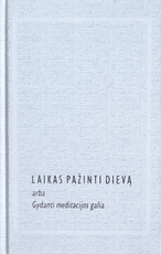 Laikas pažinti dievą arba Gydanti meditacijos galia