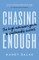 Chasing Enough