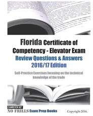 Florida Certificate of Competency - Elevator Exam Review Questions & Answers 2016/17 Edition