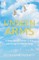Unseen Arms: A Story about Cancer, Crisis, and Being Carried by Faith