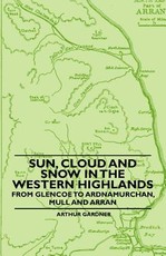 Sun, Cloud And Snow in the Western Highlands - From Glencoe to Ardnamurchan, Mull and Arran
