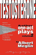 Testosterone & Other One-Act Plays, Volume 2, by Albert Meglin