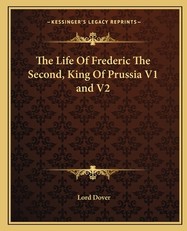 The Life of Frederic the Second, King of Prussia V1 and V2