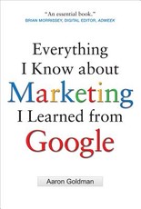 Everything I Know about Marketing I Learned from Google