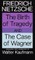The Birth of Tragedy and The Case of Wagner