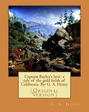 Captain Bayley's heir; a tale of the gold fields of California. By