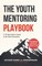 The Youth Mentoring Playbook Volume 1