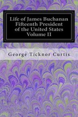 Life of James Buchanan Fifteenth President of the United States Volume II