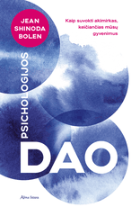 Psichologijos Dao: kaip suprasti akimirkas, paliečiančias ir keičiančias mūsų gyvenimus