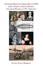 Theodore Roosevelt/Spring Rice in WWI, Joshua Barney, Dolley Madison, Elizabeth Monroe, & USN Airdales