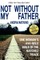 Not Without My Father