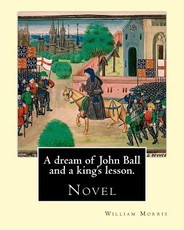 A dream of John Ball and a king's lesson. By
