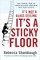 It's Not a Glass Ceiling, It's a Sticky Floor: Free Yourself from the Hidden Behaviors Sabotaging Your Career Success