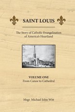 Saint Louis, the Story of Catholic Evangelization of America's Heartland