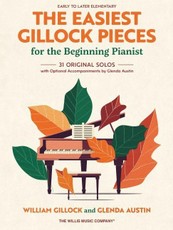 The Easiest Gillock Pieces for the Beginning Pianist William Gillock Piano Sheet Music 31 Original Solos with Optional Accompaniments by Glenda Austin Early to Later Elementary