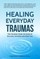Healing Everyday Traumas