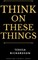Think On These Things