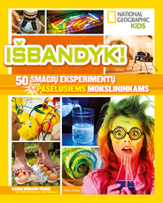 Išbandyk. 50 smagių eksperimentų pašėlusiems mokslininkams