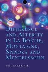 Difference and Alterity in La BoÃÂ©tie, Montaigne, Spinoza and Mendelssohn