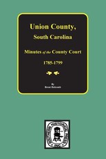 Union County, South Carolina Minutes of the County Court, 1785-1799.