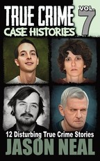 True Crime Case Histories - Volume 7