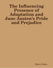 The Influencing Presence of Adaptation and Jane Austen's Pride and Prejudice