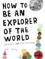 How to Be an Explorer of the World