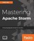 Mastering Apache Storm