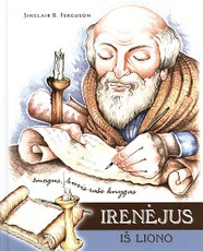 Irenėjus iš Liono. Žmogus, kuris rašė knygas