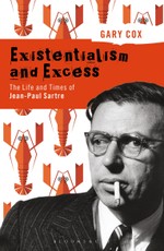 Existentialism and Excess: The Life and Times of Jean-Paul Sartre