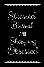 Stressed Blessed Shopping Obsessed
