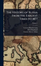 The History of Russia From the Earliest Times to 1877