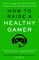 How to Raise a Healthy Gamer