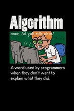 Algorithm A Word Used By Programmers When Thy Don't Want To Explain What They Did