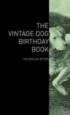 The Vintage Dog Birthday Book - The English Setter