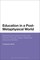 Education in a Post-Metaphysical World