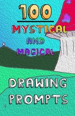 100 Mystical and Magical Drawing Prompts
