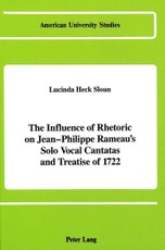 The Influence of Rhetoric on Jean-Philippe Rameau's Solo Vocal Cantatas and Treatise of 1722