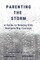Parenting the Storm A Guide to Helping Kids Navigate Big Feelings