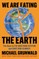 We Are Eating the Earth