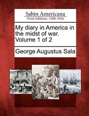 My Diary in America in the Midst of War. Volume 1 of 2