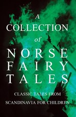 A Collection of Norse Fairy Tales - Classic Tales from Scandinavia for Children