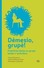 Dėmesio, grupė! Praktiniai darbo su grupe būdai ir technikos. 1 dalis