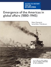 Access to History for the IB Diploma: Emergence of the Americas in global affairs (1880-1945)