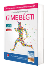 Pasaulinė sensacija! GIMĘ BĖGTI - požiūrį į bėgimą kardinaliai pakeitusi knyga pagaliau lietuviškai!