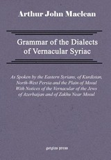 Grammar of the Dialects of Vernacular Syriac with Notes of the Vernacular of the Jews of Azerbaijan and of Zakhu Near Mosul