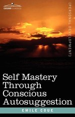 Self Mastery Through Conscious Autosuggestion
